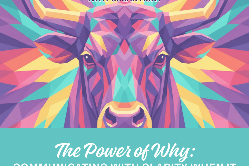 The Power of Why: Communicating with Clarity When It Matters Most The Power of Why: Communicating with Clarity When It Matters Most