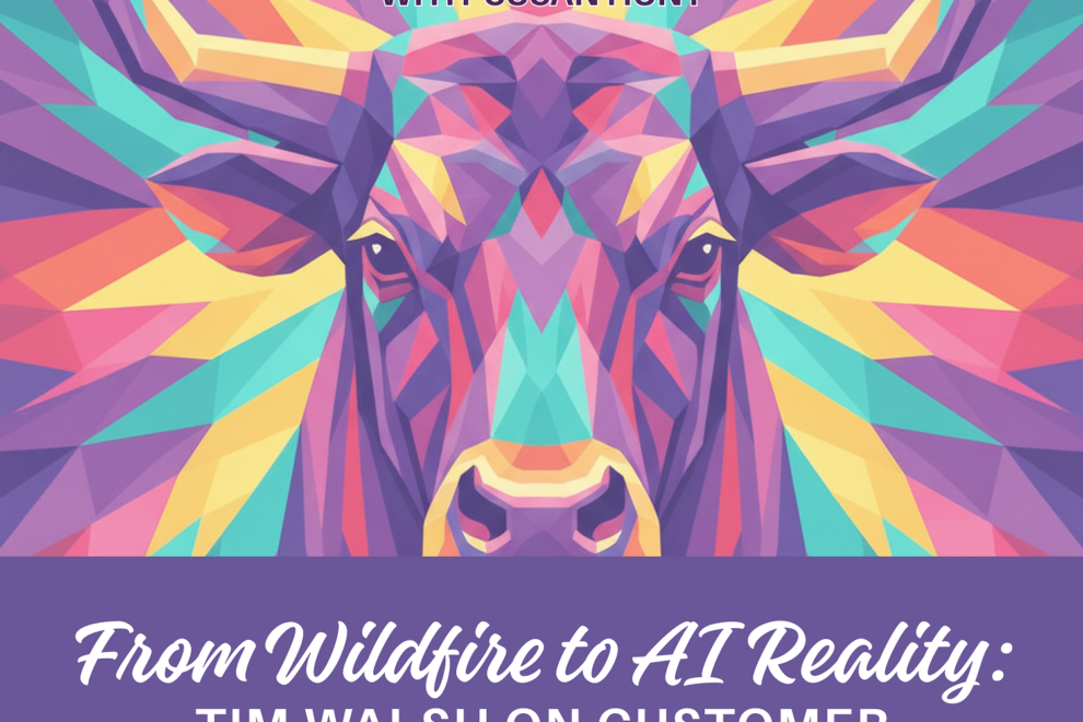 From Wildfire to AI Reality: Tim Walsh on Customer Experience and Change From Wildfire to AI Reality: Tim Walsh on Customer Experience and Change